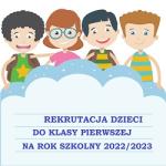 Rekrutacja dzieci do klasy pierwszej na rok szkolny 2022/2023