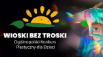 WIOSKI BEZ TROSKI - wyniki konkursu plastycznego KRUS
